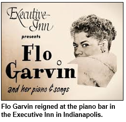 Flo Garvin reigned at the piano bar in the Executive Inn in Indianapolis.