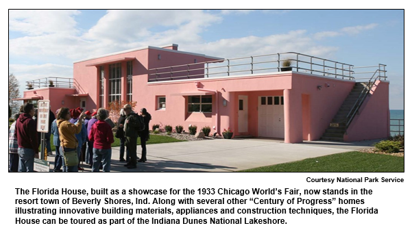The Florida House, built as a showcase for the 1933 Chicago World's Fair, now stands in the resort town of Beverly Shores, Ind. Along with several other “Century of Progress” homes illustrating innovative building materials, appliances and construction techniques, the Florida House can be toured as part of the Indiana Dunes National Lakeshore.  
Courtesy National Park Service.