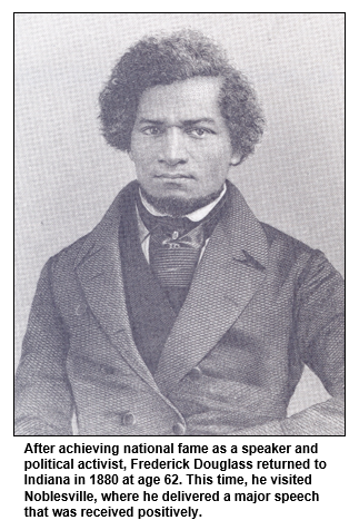 After achieving national fame as a speaker and political activist, Frederick Douglass returned to Indiana in 1880 at age 62. This time, he visited Noblesville, where he delivered a major speech that was received positively.