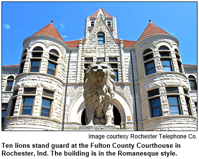 The Fulton County Courthouse in Rochester, Ind., built in the Romanesque style, features 10 lions standing guard.
