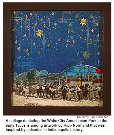 A collage depicting the White City Amusement Park in the early 1900s is among artwork by Kipp Normand that was inspired by episodes in Indianapolis history.
Courtesy Kipp Normand.