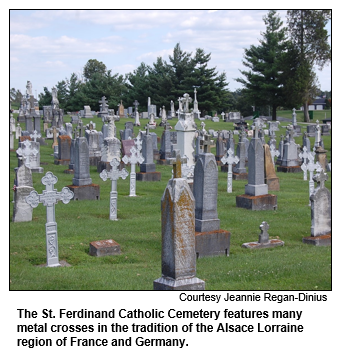 The St. Ferdinand Catholic Cemetery features many metal crosses in the tradition of the Alsace Lorraine region of France and Germany.
Courtesy Jeannie Regan-Dinius.