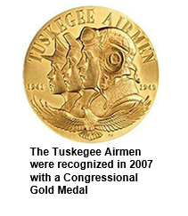 The Tuskegee Airmen were recognized in 2007 with a Congressional Gold Medal