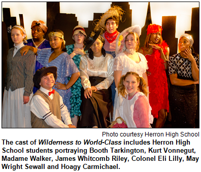 The cast of Wilderness to World-Class includes Herron High School students portraying Booth Tarkington, Kurt Vonnegut, Madame Walker, James Whitcomb Riley, Colonel Eli Lilly, May Wright Sewall and Hoagy Carmichael. Photo courtesy Herron High School.