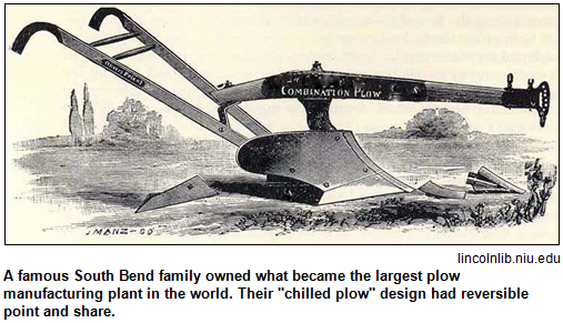A famous South Bend family owned what became the largest plow manufacturing plant in the world. Their "chilled plow" design had reversible point and share. Image courtesy lincolnlib.niu.edu.
